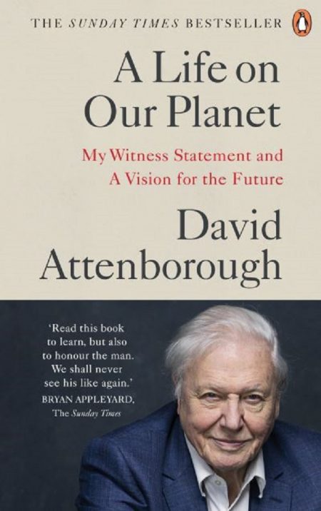 A Life on Our Planet. My Witness Statement and a Vision for the Future by David Attenborough