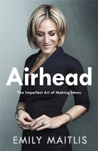 Airhead: The Imperfect Art of Making News by Emily Maitlis: New